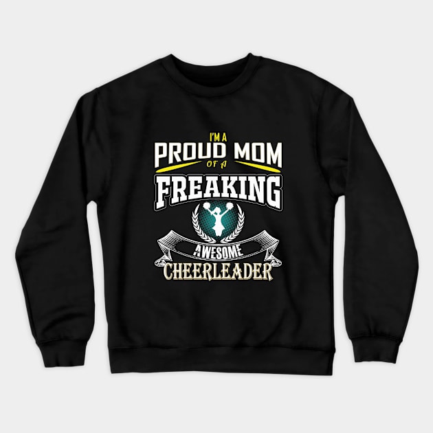 Cheerleader - Im A Proud Mom Of A Freaking Awesome Cheerleader Crewneck Sweatshirt by Kudostees